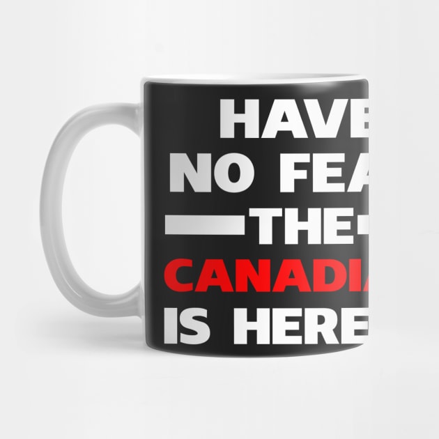 Have No Fear The Canadian Is Here Proud by isidrobrooks